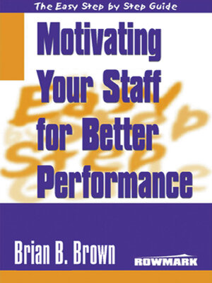 The Easy Step by Step Guide to Motivating Your Staff for Better Performance - ebook